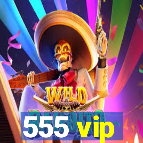 555 vip